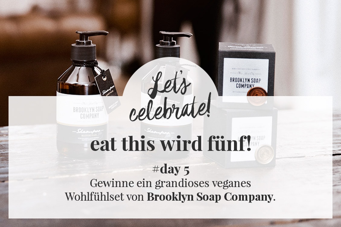 eat this wird fünf! Gewinne ein grandioses Wohlfühlset von Brooklyn Soap Companyeat this wird fünf! Gewinne ein grandioses Wohlfühlset von Brooklyn Soap Company