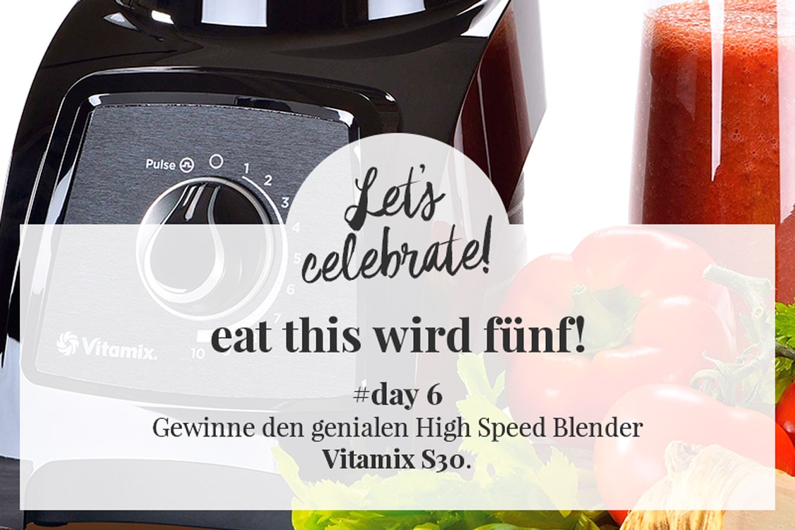 eat this wird fünf! Gewinne den genialen High Speed Blender Vitamix S30